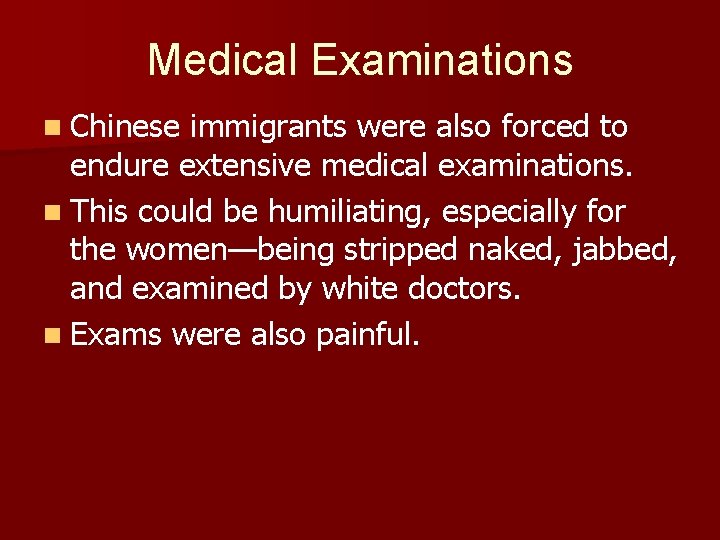 Medical Examinations n Chinese immigrants were also forced to endure extensive medical examinations. n
