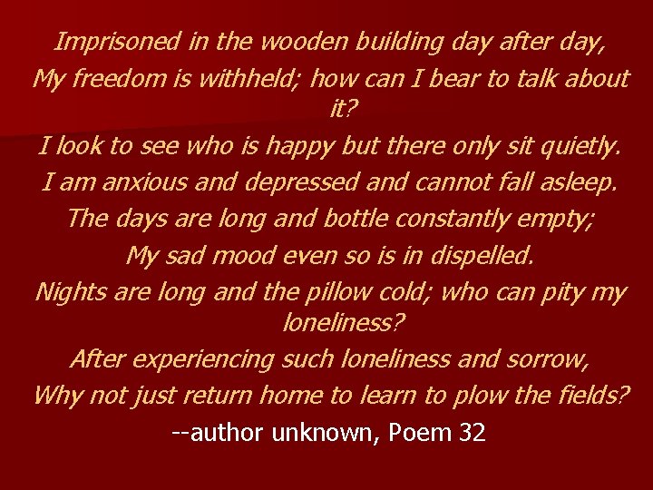 Imprisoned in the wooden building day after day, My freedom is withheld; how can