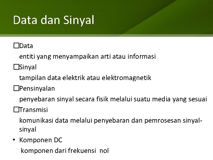 Data dan Sinyal �Data entiti yang menyampaikan arti atau informasi �Sinyal tampilan data elektrik