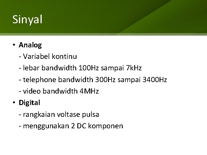 Sinyal • Analog - Variabel kontinu - lebar bandwidth 100 Hz sampai 7 k.