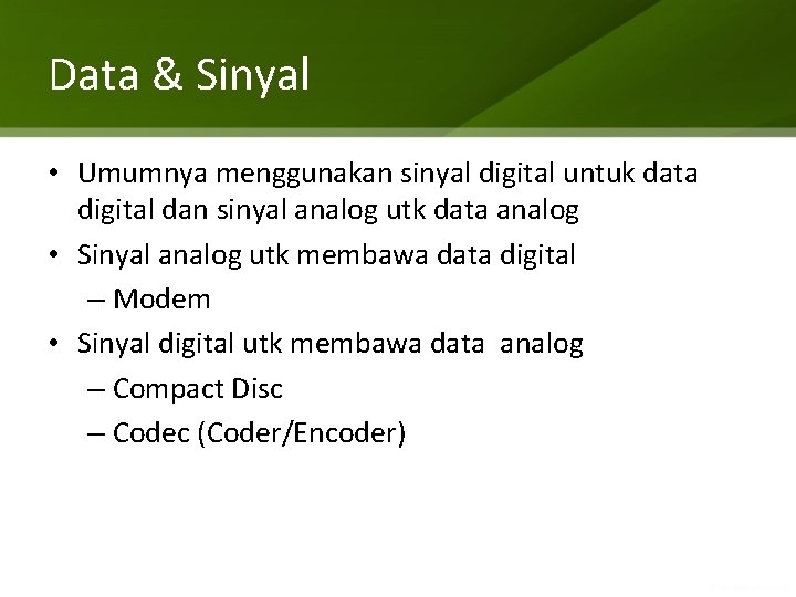 Data & Sinyal • Umumnya menggunakan sinyal digital untuk data digital dan sinyal analog