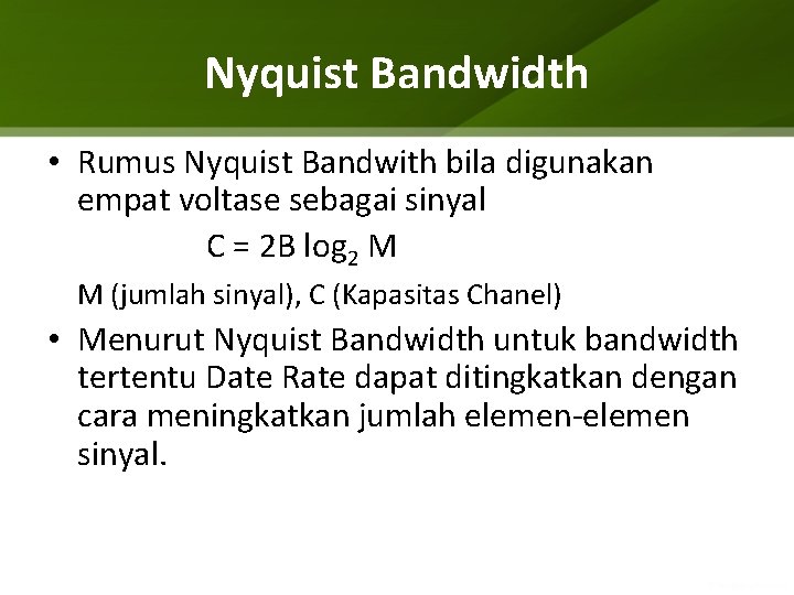 Nyquist Bandwidth • Rumus Nyquist Bandwith bila digunakan empat voltase sebagai sinyal C =
