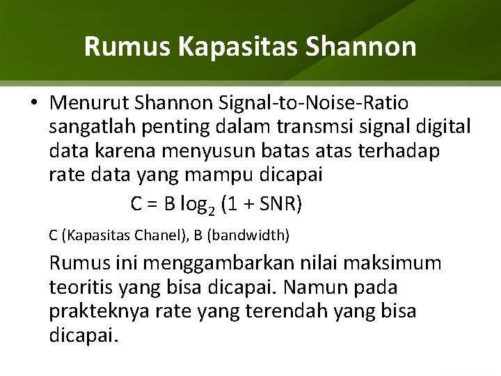 Rumus Kapasitas Shannon • Menurut Shannon Signal-to-Noise-Ratio sangatlah penting dalam transmsi signal digital data