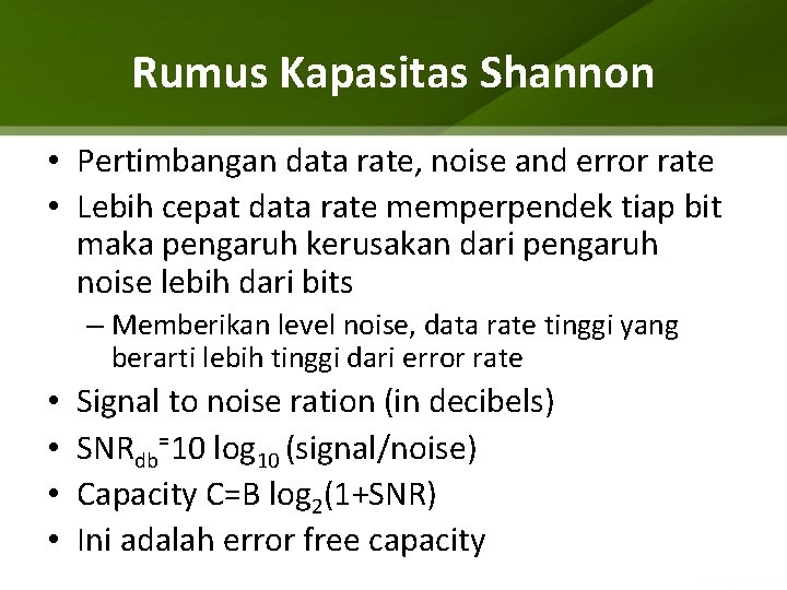 Rumus Kapasitas Shannon • Pertimbangan data rate, noise and error rate • Lebih cepat