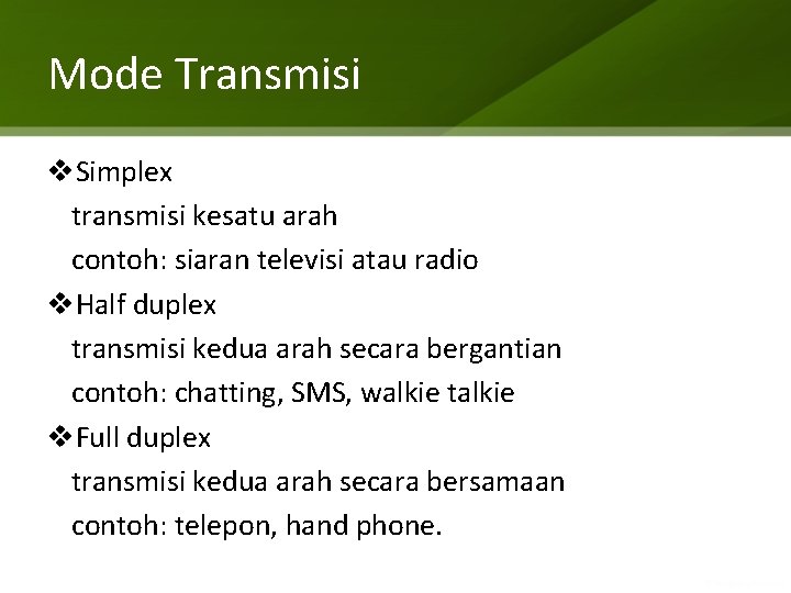 Mode Transmisi v. Simplex transmisi kesatu arah contoh: siaran televisi atau radio v. Half