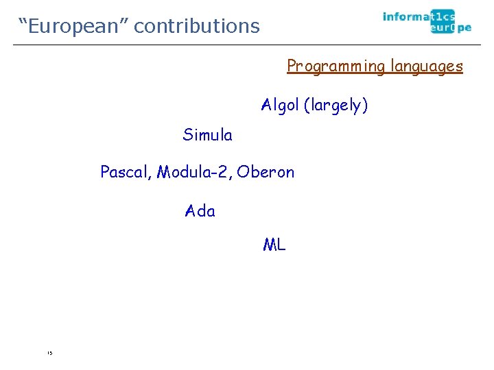 “European” contributions Programming languages Algol (largely) Simula Pascal, Modula-2, Oberon Ada ML 15 