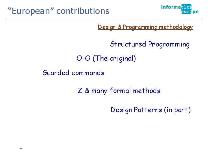 “European” contributions Design & Programming methodology Structured Programming O-O (The original) Guarded commands Z