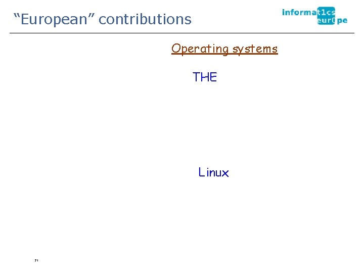 “European” contributions Operating systems THE Linux 21 