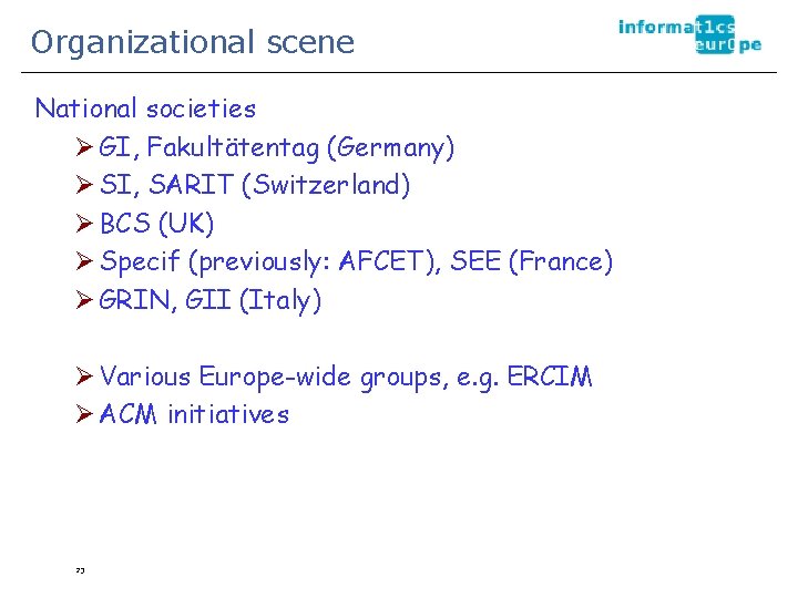 Organizational scene National societies Ø GI, Fakultätentag (Germany) Ø SI, SARIT (Switzerland) Ø BCS
