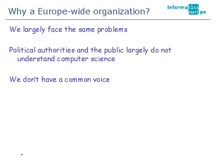 Why a Europe-wide organization? We largely face the same problems Political authorities and the