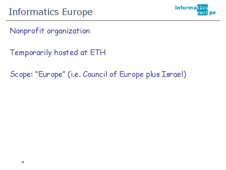 Informatics Europe Nonprofit organization Temporarily hosted at ETH Scope: “Europe” (i. e. Council of