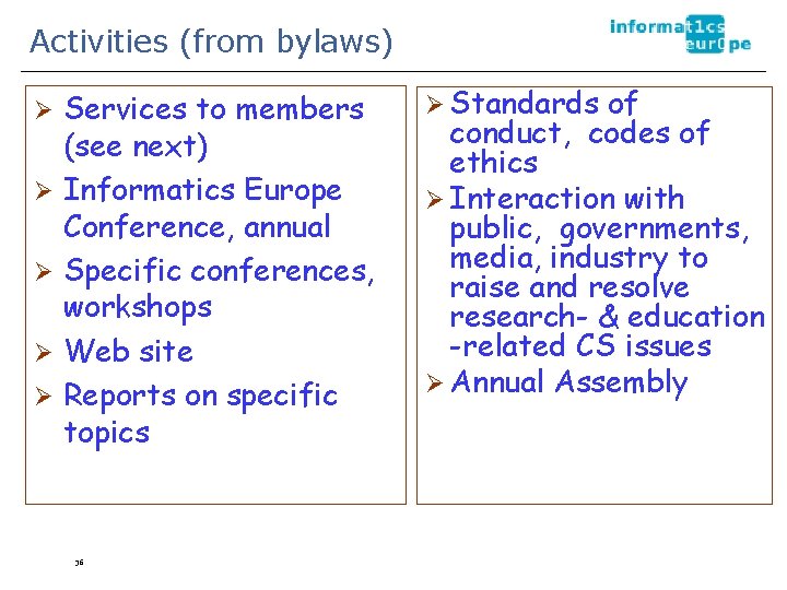 Activities (from bylaws) Ø Ø Ø Services to members (see next) Informatics Europe Conference,