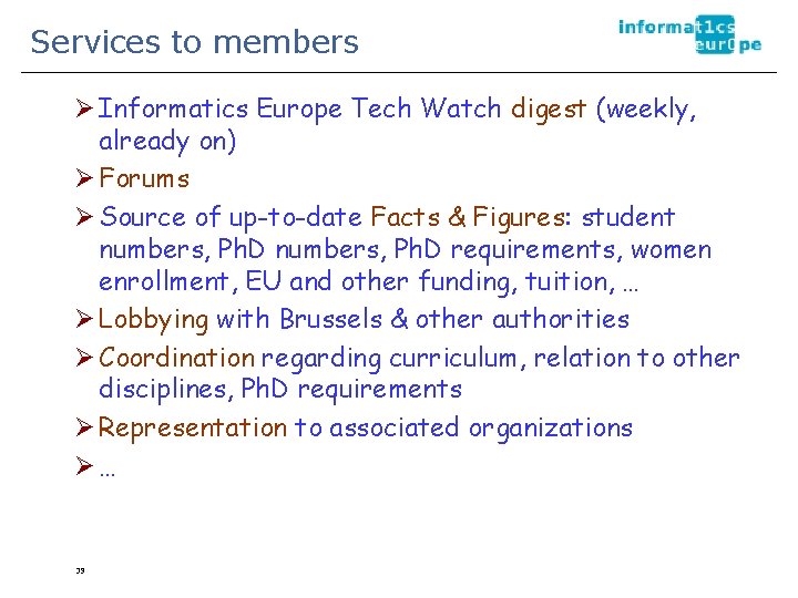 Services to members Ø Informatics Europe Tech Watch digest (weekly, already on) Ø Forums