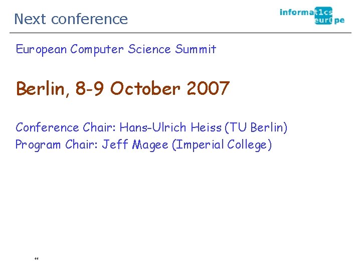 Next conference European Computer Science Summit Berlin, 8 -9 October 2007 Conference Chair: Hans-Ulrich