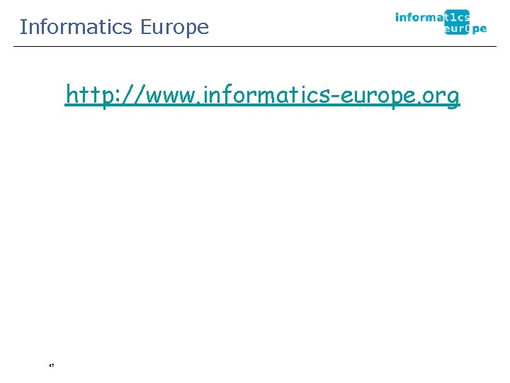 Informatics Europe http: //www. informatics-europe. org 47 