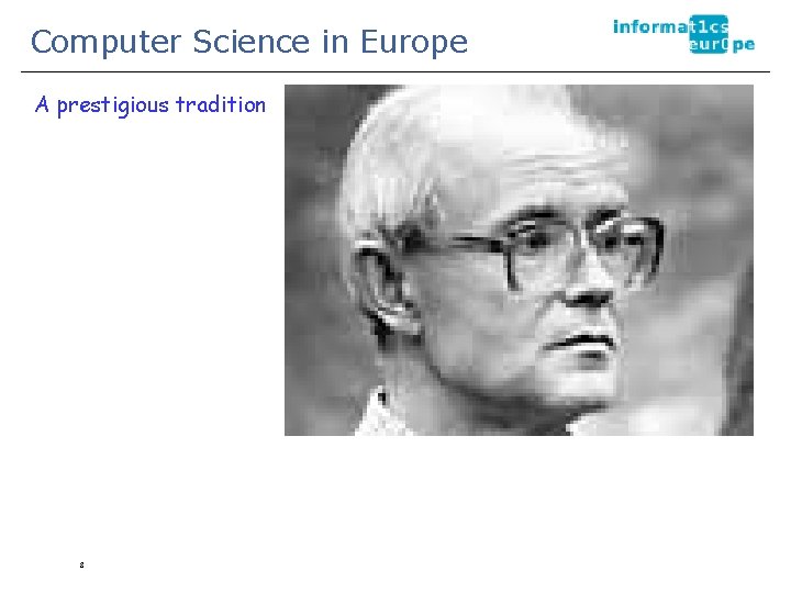 Computer Science in Europe A prestigious tradition 8 