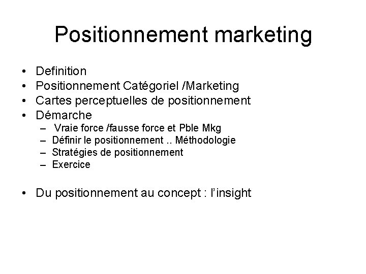 Positionnement marketing • • Definition Positionnement Catégoriel /Marketing Cartes perceptuelles de positionnement Démarche –