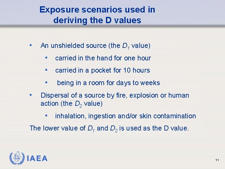 Exposure scenarios used in deriving the D values • An unshielded source (the D