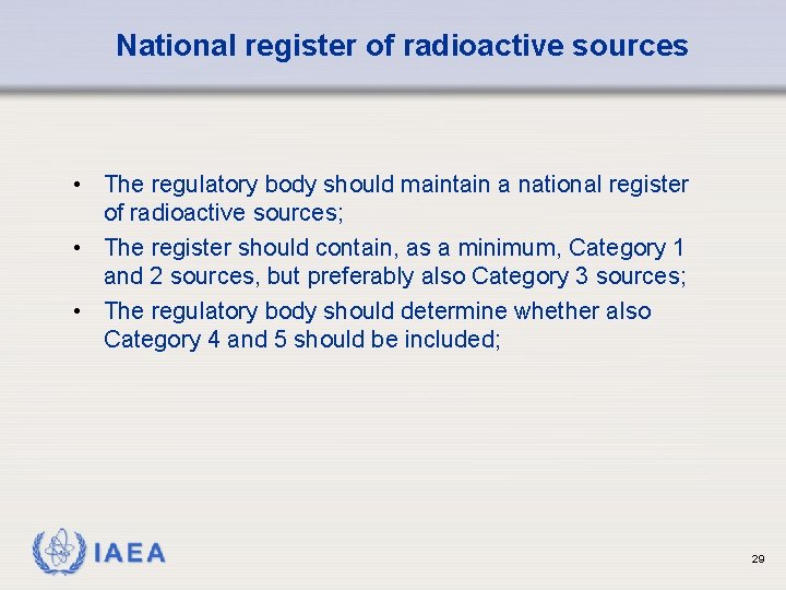 National register of radioactive sources • The regulatory body should maintain a national register