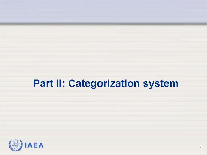 Part II: Categorization system IAEA 9 