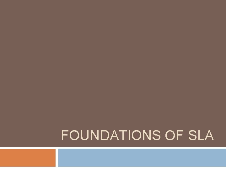 FOUNDATIONS OF SLA 