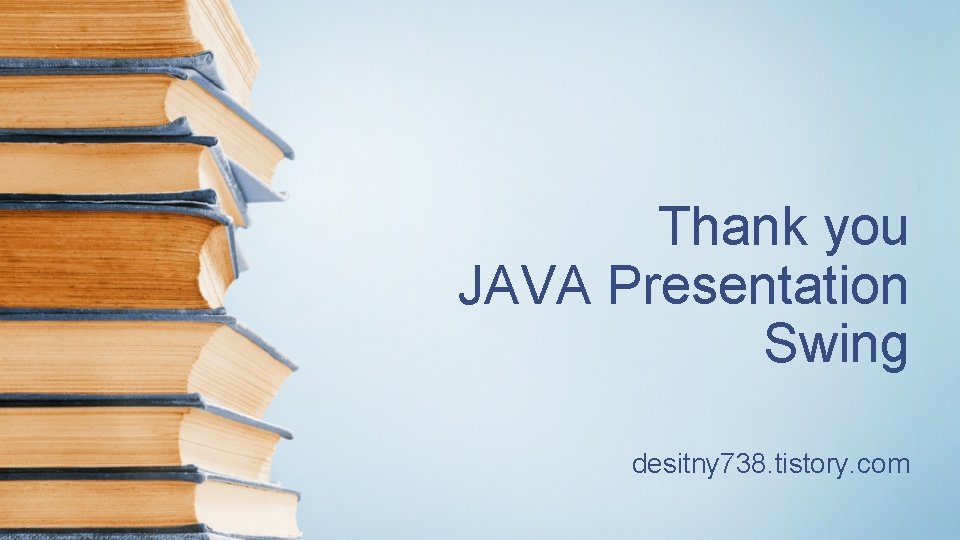 Thank you JAVA Presentation Swing desitny 738. tistory. com 