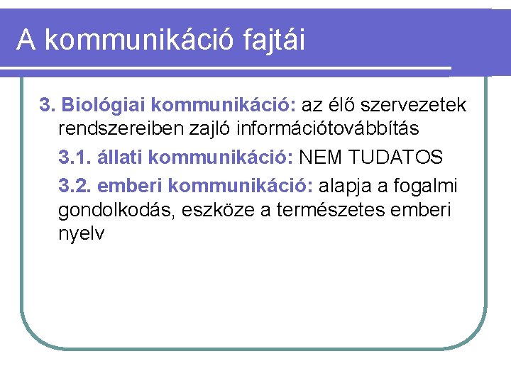 A kommunikáció fajtái 3. Biológiai kommunikáció: az élő szervezetek rendszereiben zajló információtovábbítás 3. 1.