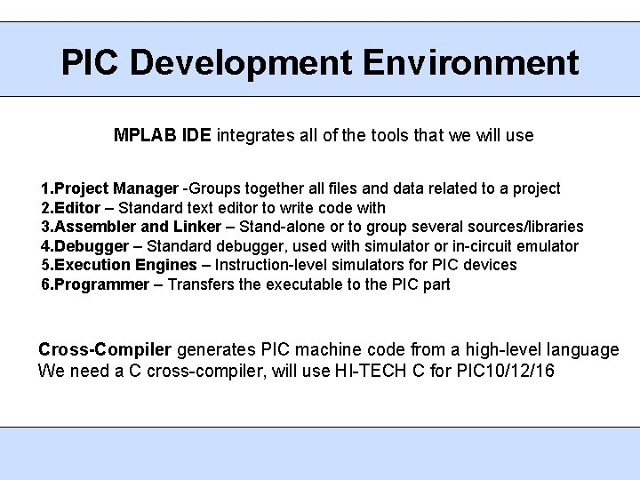 PIC Development Environment MPLAB IDE integrates all of the tools that we will use