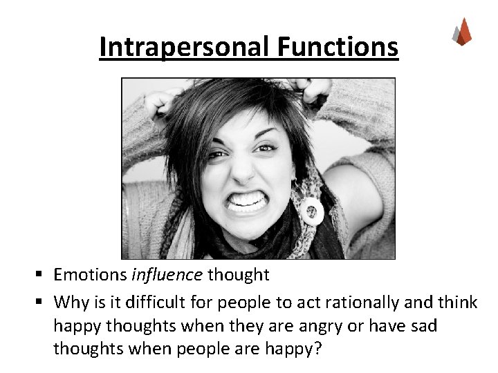 Intrapersonal Functions § Emotions influence thought § Why is it difficult for people to Intrapersonal Functions § Emotions influence thought § Why is it difficult for people to