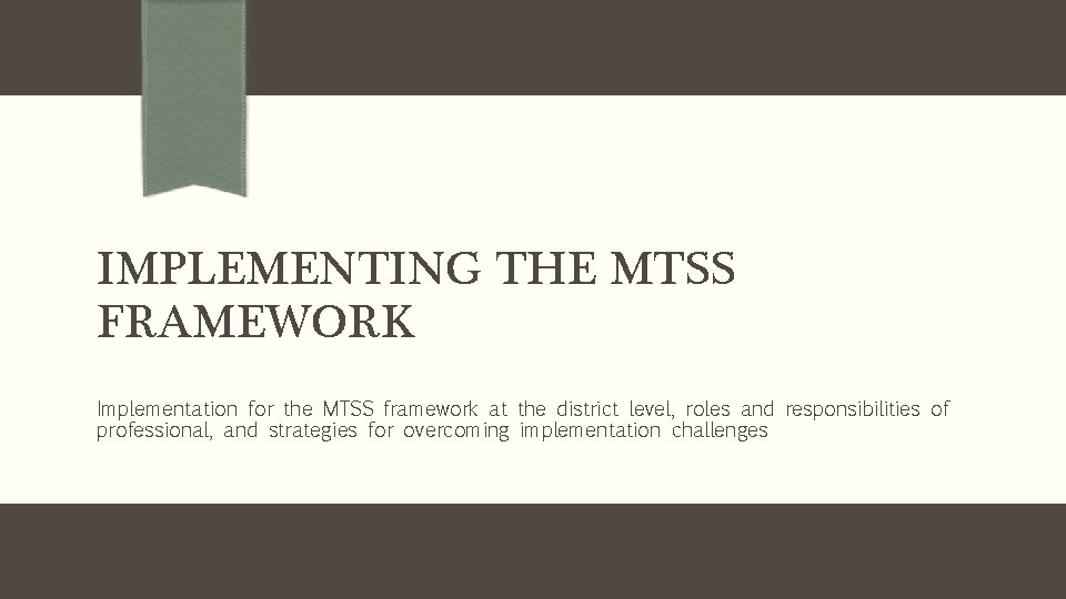 IMPLEMENTING THE MTSS FRAMEWORK Implementation for the MTSS framework at the district level, roles