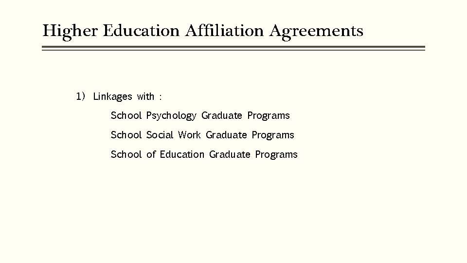 Higher Education Affiliation Agreements 1) Linkages with : School Psychology Graduate Programs School Social