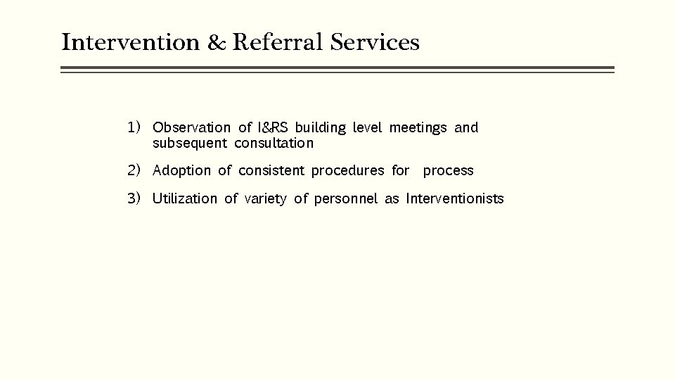 Intervention & Referral Services 1) Observation of I&RS building level meetings and subsequent consultation