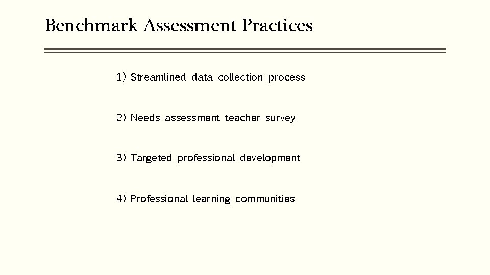 Benchmark Assessment Practices 1) Streamlined data collection process 2) Needs assessment teacher survey 3)