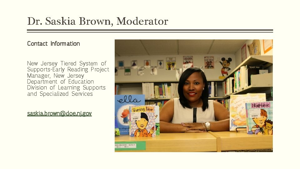 Dr. Saskia Brown, Moderator Contact Information New Jersey Tiered System of Supports-Early Reading Project
