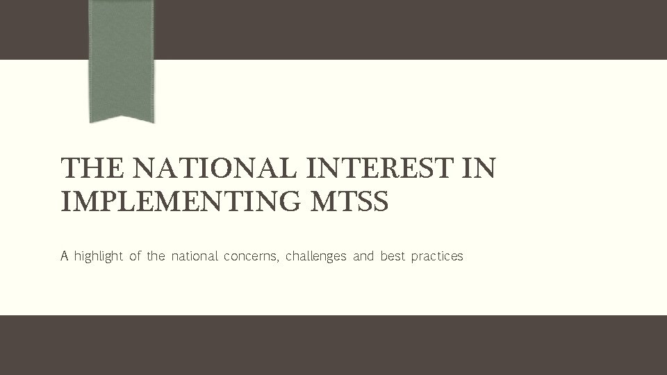 THE NATIONAL INTEREST IN IMPLEMENTING MTSS A highlight of the national concerns, challenges and