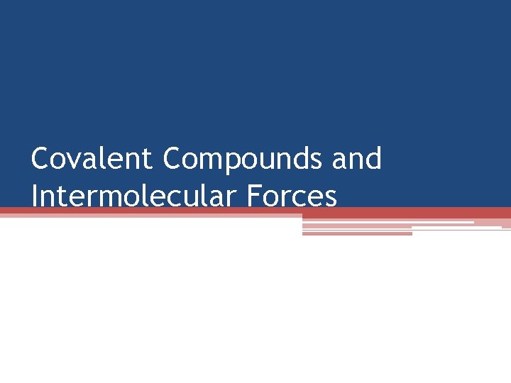 Covalent Compounds and Intermolecular Forces 