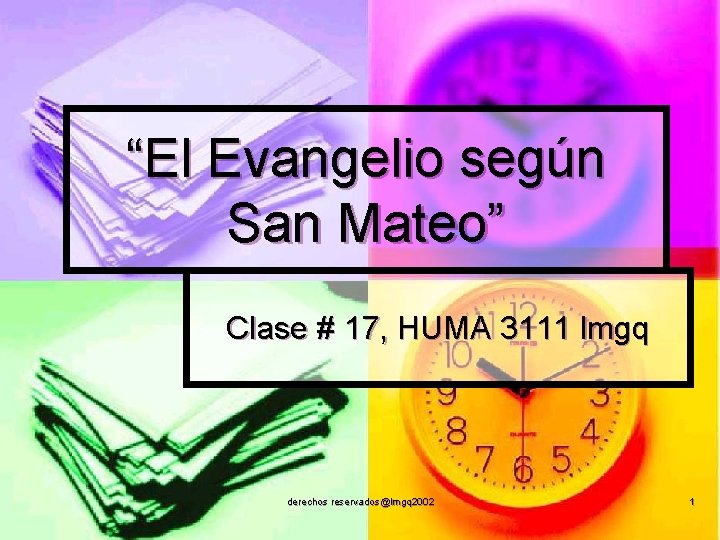 “El Evangelio según San Mateo” Clase # 17, HUMA 3111 lmgq derechos reservados@lmgq 2002