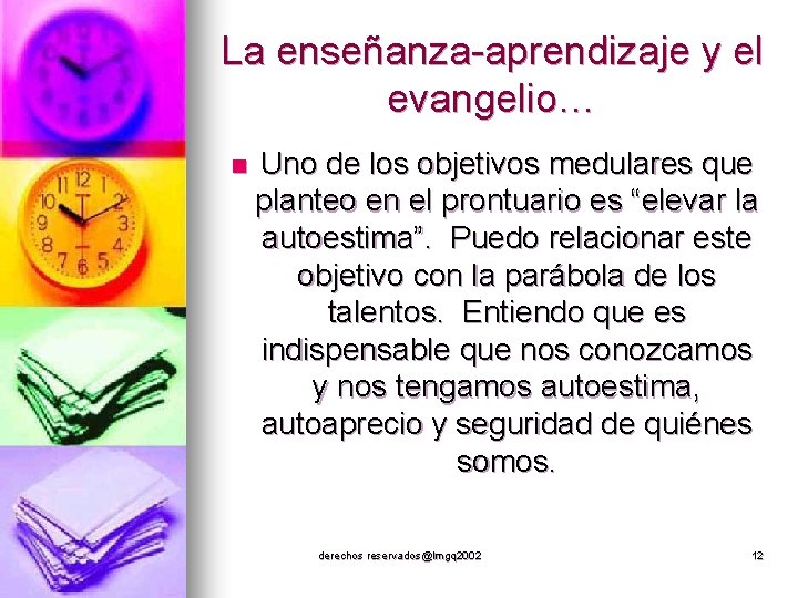 La enseñanza-aprendizaje y el evangelio… n Uno de los objetivos medulares que planteo en