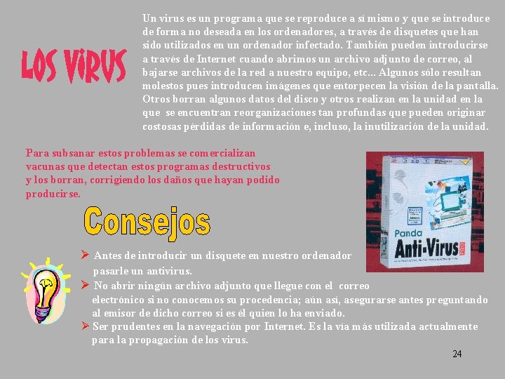 LOS VIRUS Un virus es un programa que se reproduce a sí mismo y