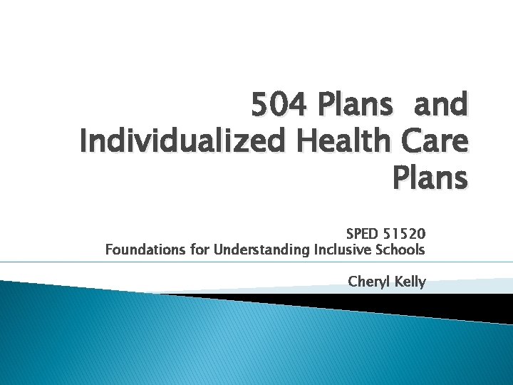 504 Plans and Individualized Health Care Plans SPED 51520 Foundations for Understanding Inclusive Schools