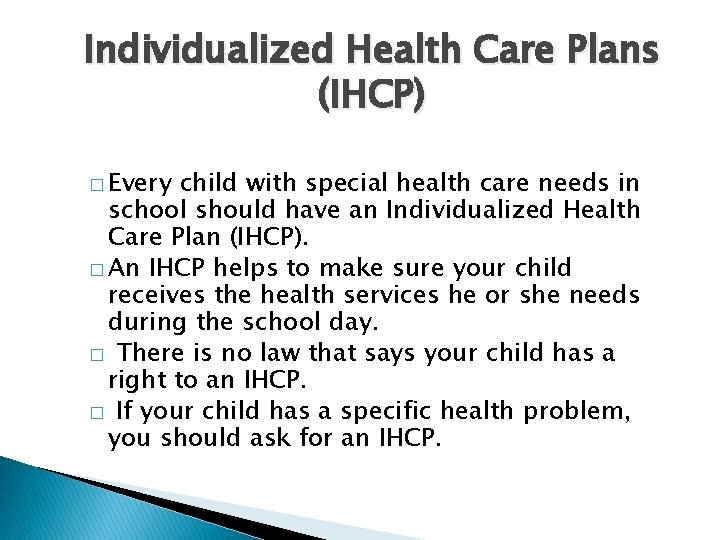 Individualized Health Care Plans (IHCP) � Every child with special health care needs in