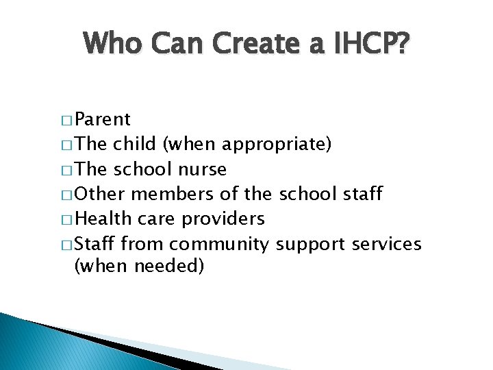 Who Can Create a IHCP? � Parent � The child (when appropriate) � The