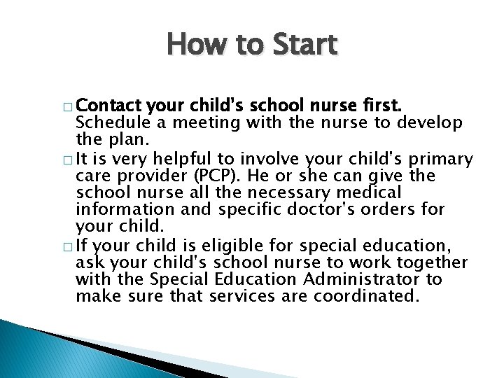How to Start � Contact your child's school nurse first. Schedule a meeting with