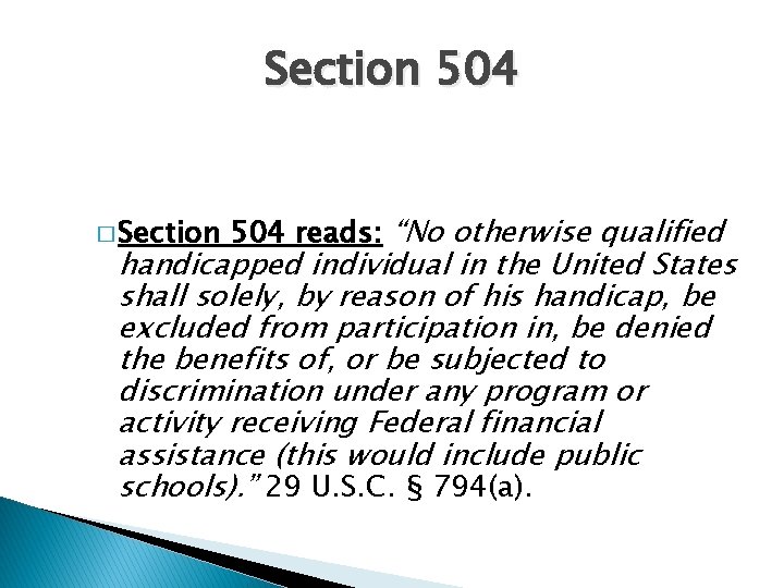 Section 504 � Section 504 reads: “No otherwise qualified handicapped individual in the United