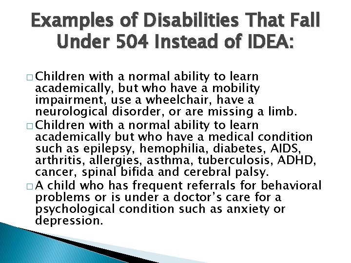 Examples of Disabilities That Fall Under 504 Instead of IDEA: � Children with a