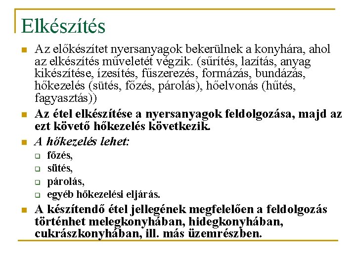 Elkészítés n n n Az előkészítet nyersanyagok bekerülnek a konyhára, ahol az elkészítés műveletét