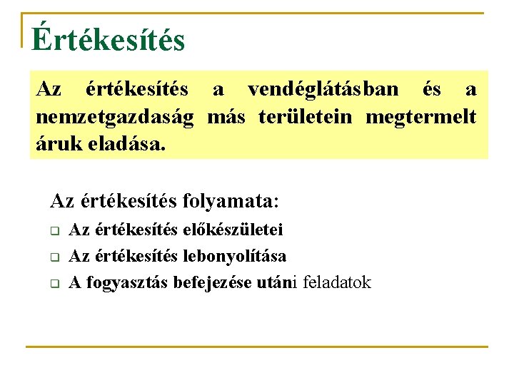 Értékesítés Az értékesítés a vendéglátásban és a nemzetgazdaság más területein megtermelt áruk eladása. Az