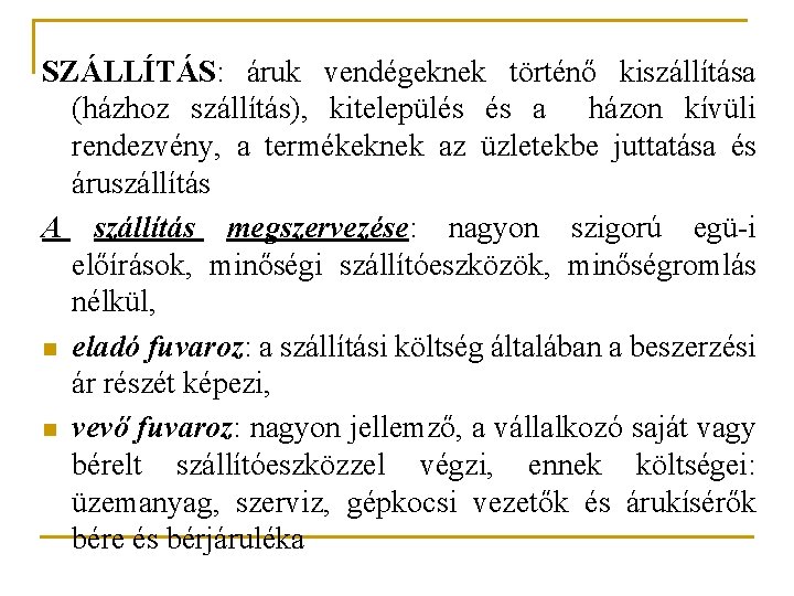 SZÁLLÍTÁS: áruk vendégeknek történő kiszállítása (házhoz szállítás), kitelepülés és a házon kívüli rendezvény, a