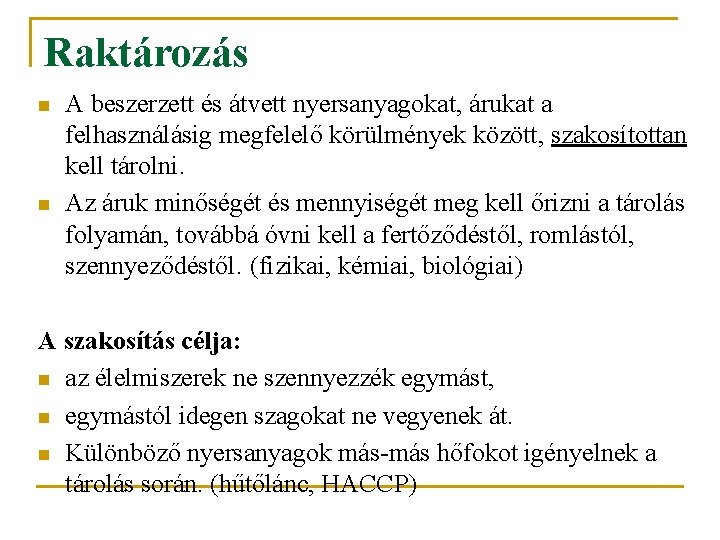 Raktározás n n A beszerzett és átvett nyersanyagokat, árukat a felhasználásig megfelelő körülmények között,