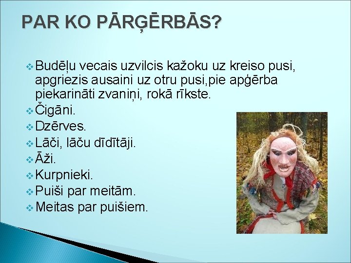 PAR KO PĀRĢĒRBĀS? v Budēļu vecais uzvilcis kažoku uz kreiso pusi, apgriezis ausaini uz